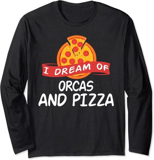 I Dream of ORCAS and Pizza ORCA Long Sleeve T-Shirt