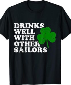 Funny Drinks Well With Other Sailors - Shamrock Patricks Day T-Shirt