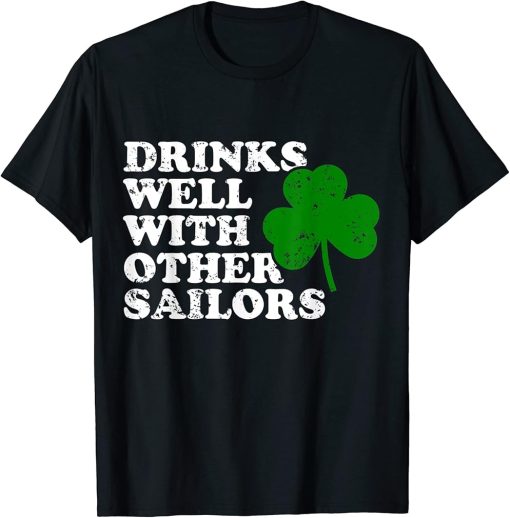 Funny Drinks Well With Other Sailors - Shamrock Patricks Day T-Shirt